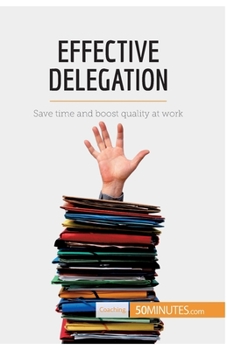 Paperback Effective Delegation: Save time and boost quality at work Book