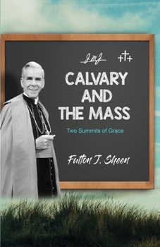 Paperback Calvary and the Mass: Two Summits of Grace Book