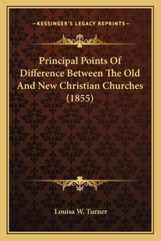 Paperback Principal Points Of Difference Between The Old And New Christian Churches (1855) Book