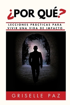 ¿Por qué?: Lecciones Prácticas Para Vivir Una Vida De Impacto (Spanish Edition)