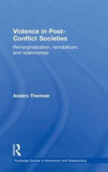Hardcover Violence in Post-Conflict Societies: Remarginalization, Remobilizers and Relationships Book