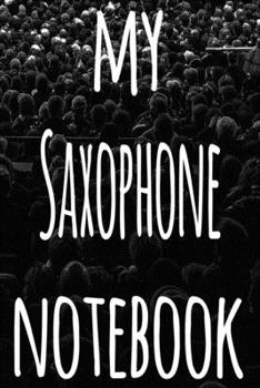 My Saxophone Notebook: The perfect gift for the musician in your life - 119 page lined journal!
