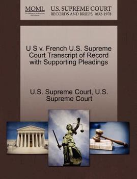 Paperback U S V. French U.S. Supreme Court Transcript of Record with Supporting Pleadings Book