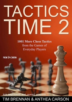 Tactics Time 2: 1001 Real Chess Tactics From Real Games - Book #2 of the Tactics Time