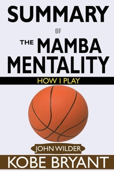 Paperback SUMMARY Of The Mamba Mentality: How I Play by Kobe Bryant Book