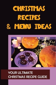 Paperback Christmas Recipes & Menu Ideas: Your Ultimate Christmas Recipe Guide: Christmas Cookbook Book