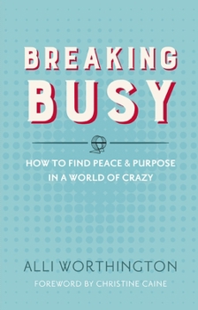 Paperback Breaking Busy: How to Find Peace and Purpose in a World of Crazy Book