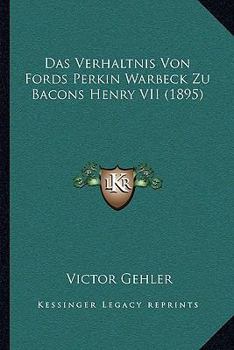 Das Verhaltnis Von Fords Perkin Warbeck Zu Bacons Henry VII (1895)