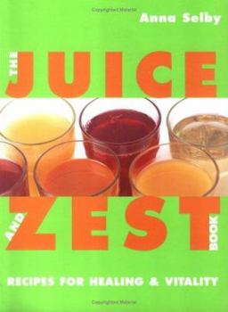Paperback The Juice and Zest Book: Recipes for Healing & Vitality Book