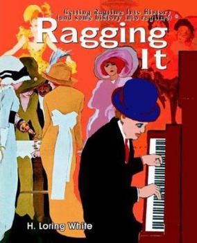 Paperback Ragging It: Getting Ragtime Into History (and Some History Into Ragtime) (C) Book