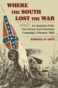 Paperback Where the South Lost the War: An Analysis of the Fort Henry-Fort Donelson Campaign, February 1862 Book