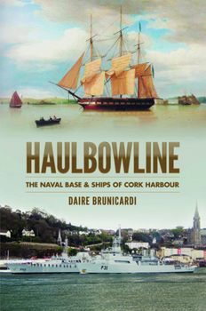 Paperback Haulbowline: The Naval Base & Ships of Cork Harbour Book