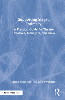 Hardcover Supporting Staged Intimacy: A Practical Guide for Theatre Creatives, Managers, and Crew Book