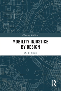Mobility Injustice by Design: Explorations of Exclusionary Design and Beyond (Changing Mobilities)