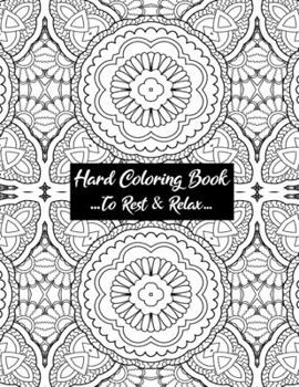 Hard Coloring Book To Rest & Relax: Cool Art Designed For Chillaxing Breaks At Home, Work, And School Environments