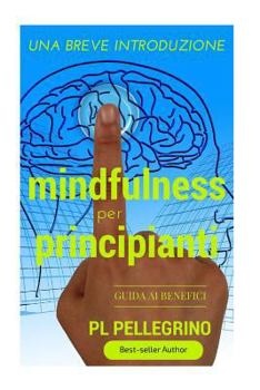 Paperback Mindfulness per principianti: per una profonda percezione e consapevolezza, rallentare, respirare, liberare la mente, piccolo libro per meditare, me [Italian] Book