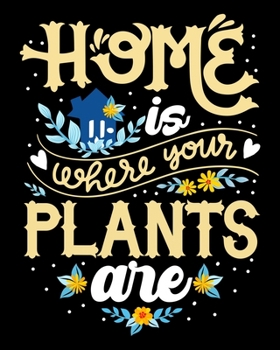 Home Is Where Your Plants Are: Cute & Funny Home Is Where Your Plants Are Gardening Lover 2020-2021 Weekly Planner & Gratitude Journal (110 Pages, 8" ... Moments of Thankfulness & To Do Lists