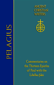 Hardcover 76. Pelagius: Commentaries on the Thirteen Epistles of Paul with the Libellus Fidei Book