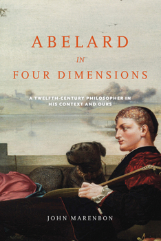 Hardcover Abelard in Four Dimensions: A Twelfth-Century Philosopher in His Context and Ours Book