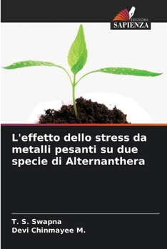 L'effetto dello stress da metalli pesanti su due specie di Alternanthera (Italian Edition)