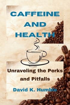 Paperback Caffeine and Health: Unraveling the Perks and Pitfalls Book