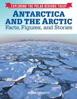 Antarctica and the Arctic: Facts, Figures, and Stories - Book  of the Exploring the Polar Regions Today
