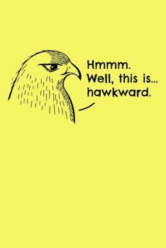 Paperback Hmmm. Well, this is...hawkward.: A Notebook for Hawk Lovers, Bird Watchers, and Pun Lovers. Book