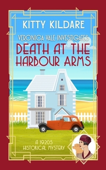 Death at the Harbour Arms: A 1920s Historical Mystery (Veronica Vale Investigates)