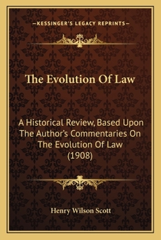 The Evolution of law, a Historical Review, Based Upon the Author's Commentaries on the Evolution of law, Following the Thread From the Earliest Known ... by the Late Senator John J. Ingalls on law,