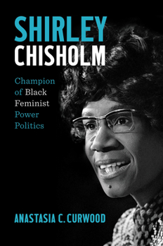 Hardcover Shirley Chisholm: Champion of Black Feminist Power Politics Book
