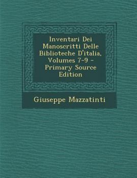 Paperback Inventari Dei Manoscritti Delle Biblioteche D'Italia, Volumes 7-9 - Primary Source Edition [Italian] Book