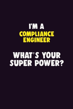 Paperback I'M A Compliance Engineer, What's Your Super Power?: 6X9 120 pages Career Notebook Unlined Writing Journal Book