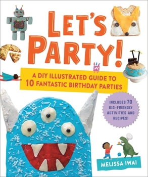 Hardcover Let's Party!: A DIY Illustrated Guide to 10 Fantastic Birthday Parties Book