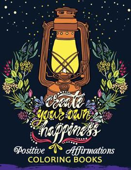 Paperback The Positive Affirmations Coloring Books: A Positive & Uplifting Inspirational coloring book for women, men, teen and girls Book