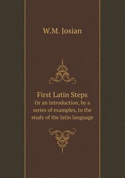Paperback First Latin Steps Or an introduction, by a series of examples, to the study of the latin language Book