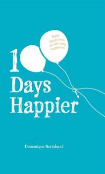 100 Days Happier: Daily Inspiration for Life-Long Happiness