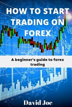 Paperback How to Start Trading on Forex: A beginner's guide to forex trading Book