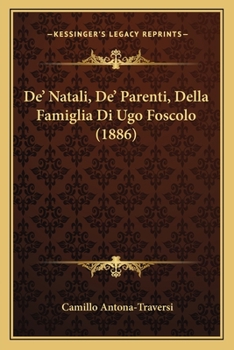 Paperback De' Natali, De' Parenti, Della Famiglia Di Ugo Foscolo (1886) [Italian] Book