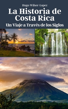 La Historia de Costa Rica: Un Viaje a Través de los Siglos