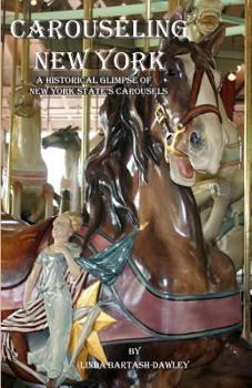 Paperback Carouseling New York: A Historical Glimpse of New York State's Carousels Book