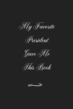 Paperback My Favorite President Gave Me This Book: Funny Office Notebook/Journal For Women/Men/Coworkers/Boss/Business (6x9 inch) Book