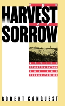 Hardcover The Harvest of Sorrow: Soviet Collectivization and the Terror-Famine Book