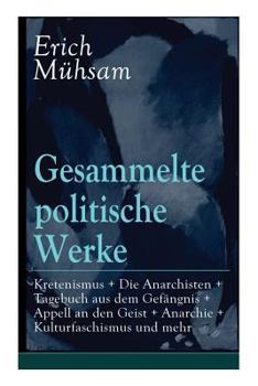 Paperback Gesammelte politische Werke: Parlamentarischer Kretenismus + Die Anarchisten + Tagebuch aus dem Gefängnis + Appell an den Geist + Anarchie + Kultur Book