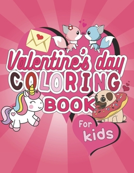 Valentine's Day Coloring Book For Kids: Fun Coloring Activity For Valentine's Day, Color Hearts, Unicorns, Animals and More.