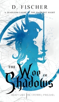 Hardcover The Woe of Shadows (Heavy Lies the Crown: Prequel) Book