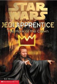 The Mark of the Crown (Star Wars: Jedi Apprentice, #4) - Book #4 of the Star Wars: Jedi Apprentice