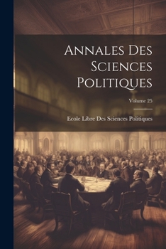 Paperback Annales Des Sciences Politiques; Volume 25 [French] Book