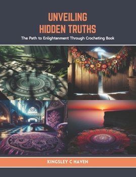 Paperback Unveiling Hidden Truths: The Path to Enlightenment Through Crocheting Book