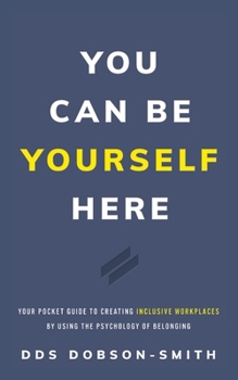 Paperback You Can Be Yourself Here: Your Pocket Guide to Creating Inclusive Workplaces by Using the Psychology of Belonging Book
