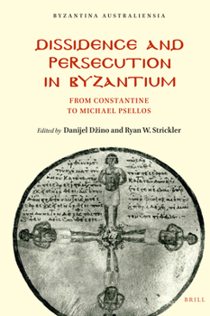 Hardcover Dissidence and Persecution in Byzantium: From Constantine to Michael Psellos Book